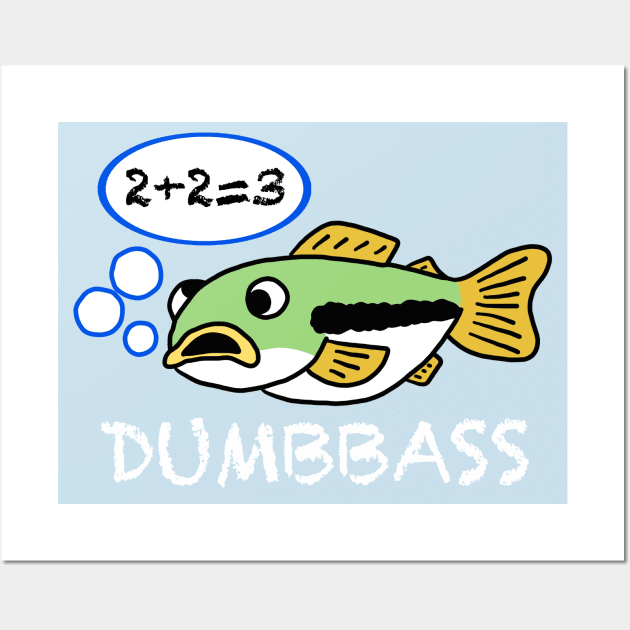 Dumb Bass Can't Do Math Wall Art by SNK Kreatures